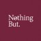 Nothing But
